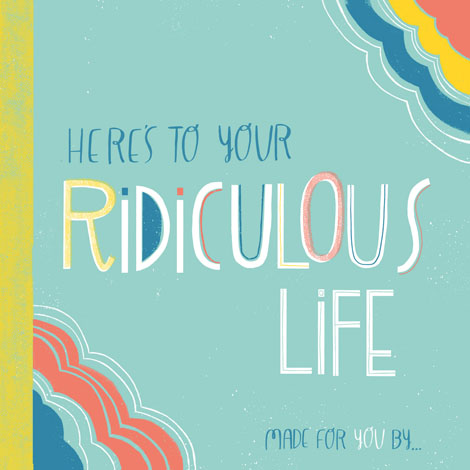 Cover of Here's to Your Ridiculous Life